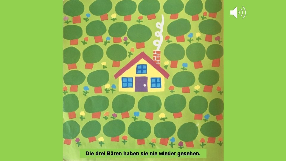 Die drei Bären haben sie nie wieder gesehen. 