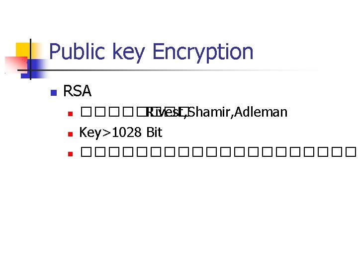 Public key Encryption RSA ���� Rivest, Shamir, Adleman Key>1028 Bit ����������� 