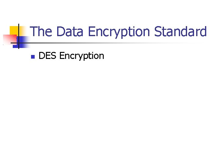 The Data Encryption Standard DES Encryption 