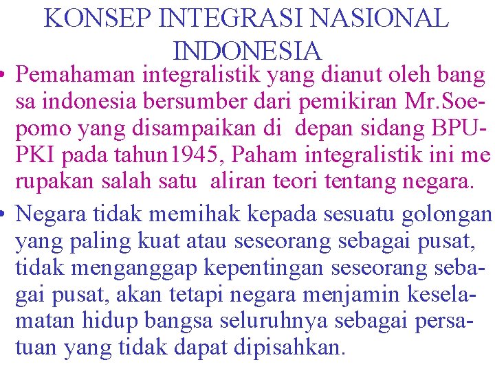 KONSEP INTEGRASI NASIONAL INDONESIA • Pemahaman integralistik yang dianut oleh bang sa indonesia bersumber