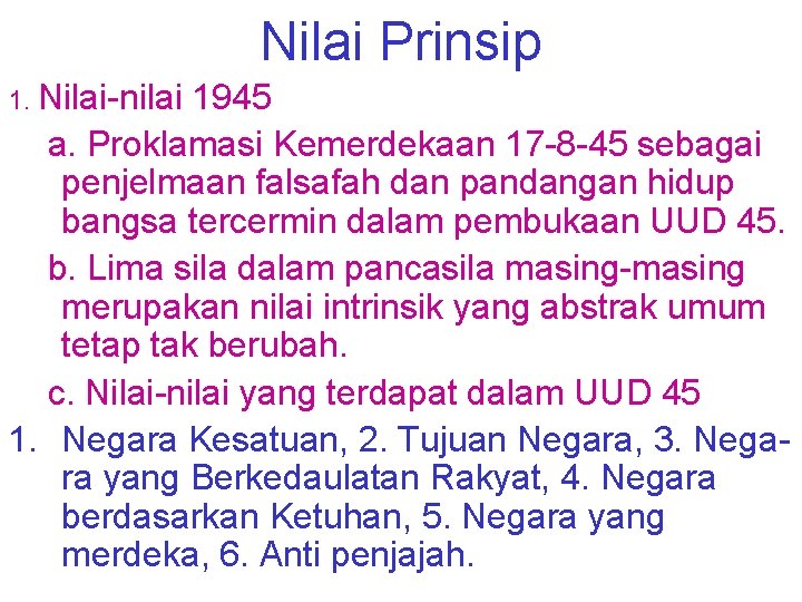 Nilai Prinsip 1. Nilai-nilai 1945 a. Proklamasi Kemerdekaan 17 -8 -45 sebagai penjelmaan falsafah