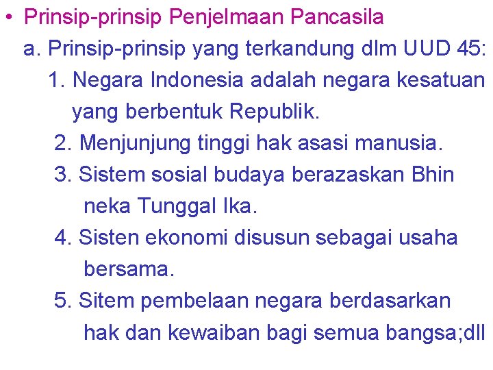  • Prinsip-prinsip Penjelmaan Pancasila a. Prinsip-prinsip yang terkandung dlm UUD 45: 1. Negara