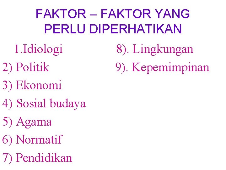 FAKTOR – FAKTOR YANG PERLU DIPERHATIKAN 1. Idiologi 2) Politik 3) Ekonomi 4) Sosial