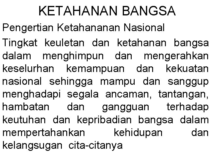 KETAHANAN BANGSA Pengertian Ketahananan Nasional Tingkat keuletan dan ketahanan bangsa dalam menghimpun dan mengerahkan