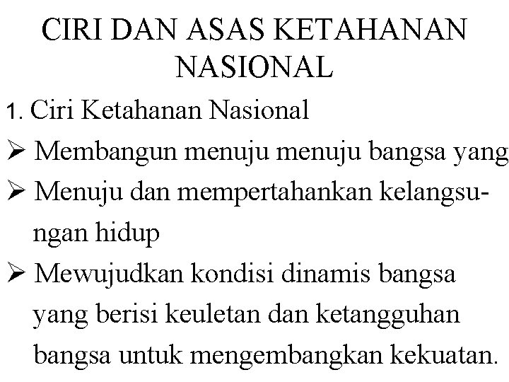 CIRI DAN ASAS KETAHANAN NASIONAL 1. Ciri Ketahanan Nasional Ø Membangun menuju bangsa yang