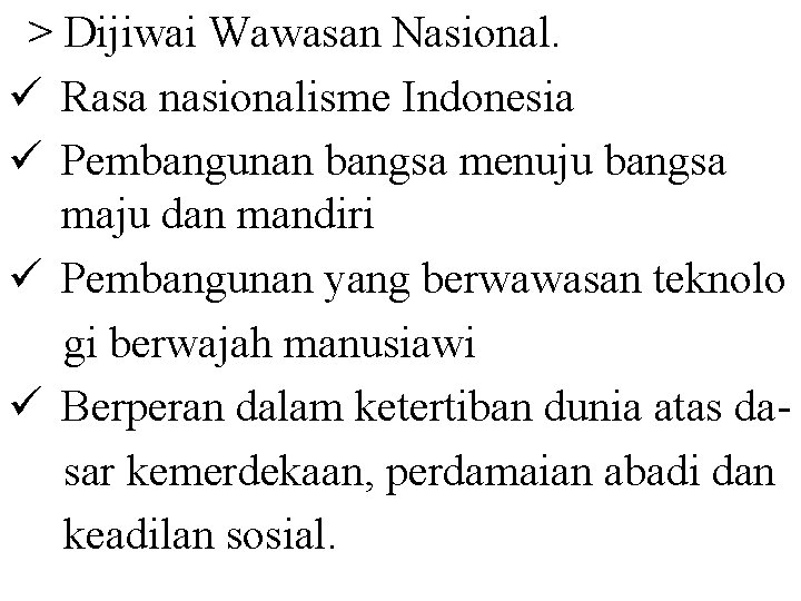 > Dijiwai Wawasan Nasional. ü Rasa nasionalisme Indonesia ü Pembangunan bangsa menuju bangsa maju