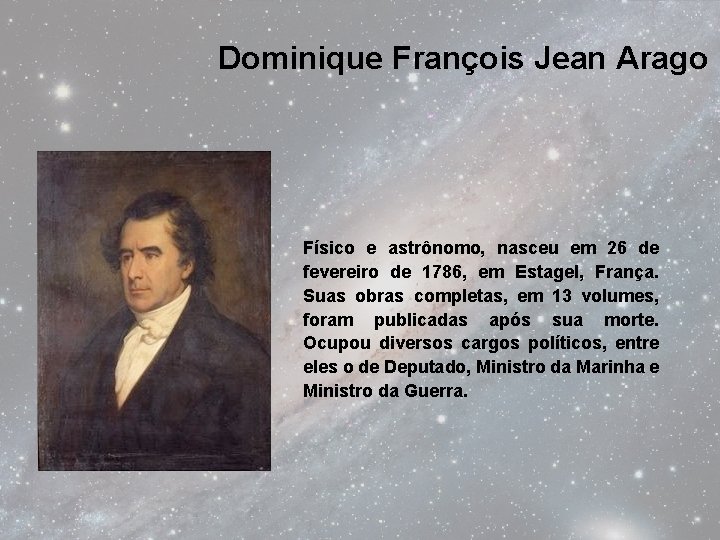 Dominique François Jean Arago Físico e astrônomo, nasceu em 26 de fevereiro de 1786,