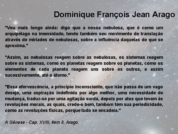 Dominique François Jean Arago "Vou mais longe ainda: digo que a nossa nebulosa, que