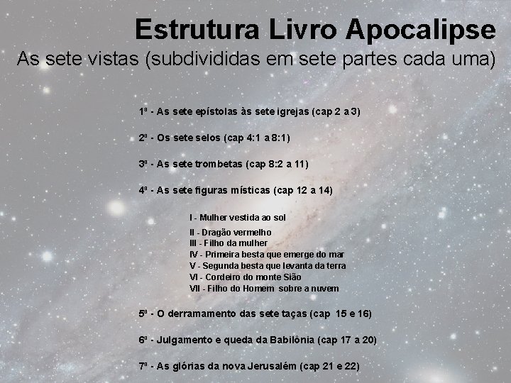 Estrutura Livro Apocalipse As sete vistas (subdivididas em sete partes cada uma) 1ª -