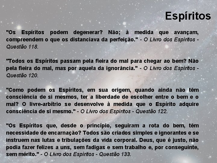 Espíritos "Os Espíritos podem degenerar? Não; à medida que avançam, compreendem o que os