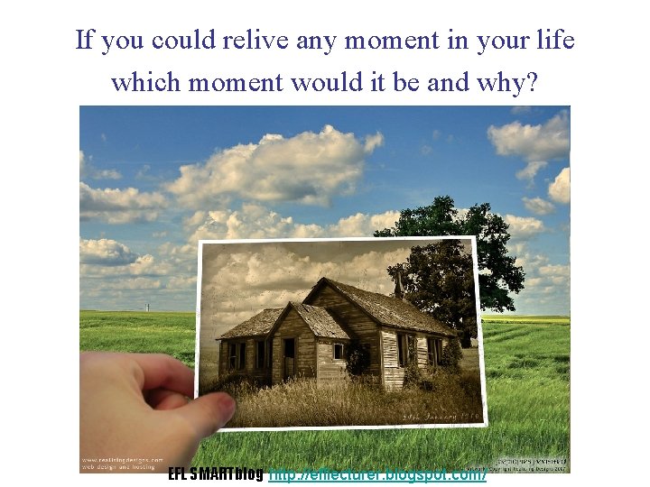 If you could relive any moment in your life which moment would it be