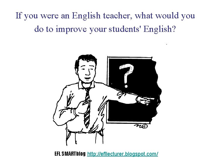 If you were an English teacher, what would you do to improve your students'