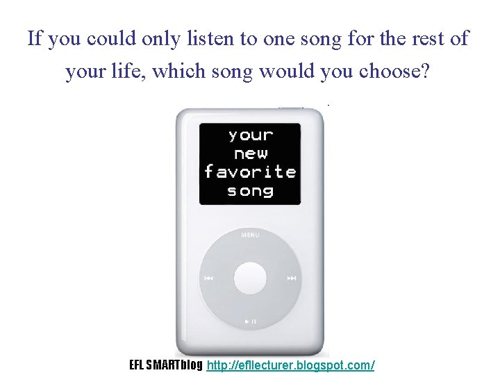 If you could only listen to one song for the rest of your life,