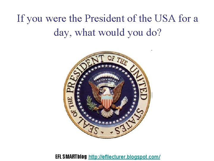 If you were the President of the USA for a day, what would you