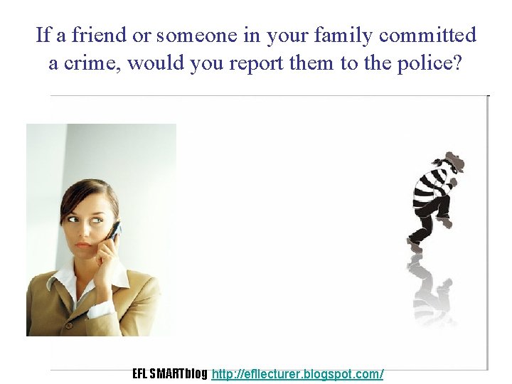 If a friend or someone in your family committed a crime, would you report