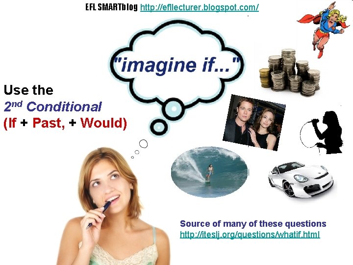 EFL SMARTblog http: //efllecturer. blogspot. com/ If. . . Use the 2 nd Conditional