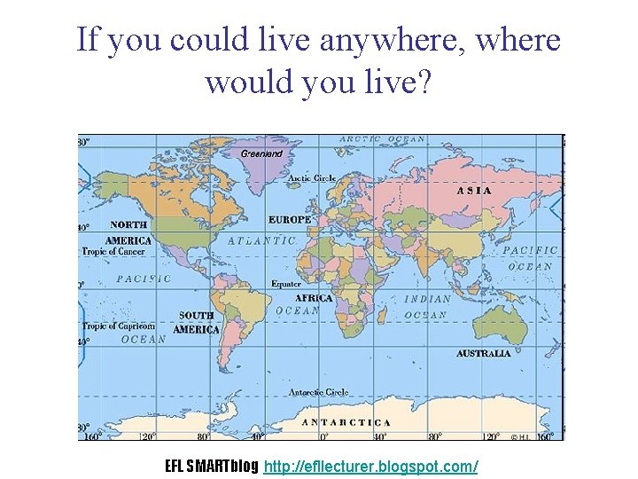 If you could live anywhere, where would you live? EFL SMARTblog http: //efllecturer. blogspot.
