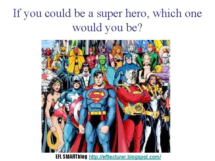 If you could be a super hero, which one would you be? EFL SMARTblog