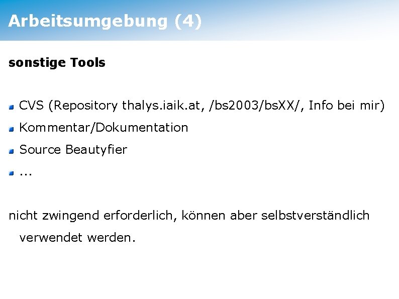 Arbeitsumgebung (4) sonstige Tools CVS (Repository thalys. iaik. at, /bs 2003/bs. XX/, Info bei