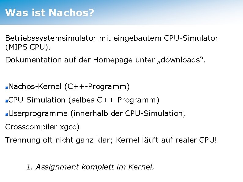Was ist Nachos? Betriebssystemsimulator mit eingebautem CPU-Simulator (MIPS CPU). Dokumentation auf der Homepage unter