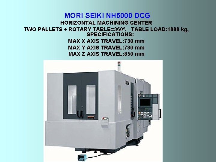 MORI SEIKI NH 5000 DCG HORIZONTAL MACHINING CENTER TWO PALLETS + ROTARY TABLE=360º, TABLE