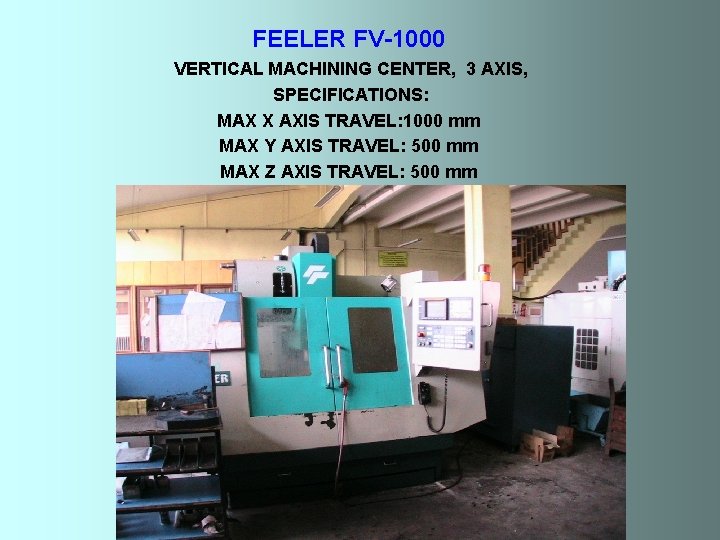 FEELER FV-1000 VERTICAL MACHINING CENTER, 3 AXIS, SPECIFICATIONS: MAX X AXIS TRAVEL: 1000 mm