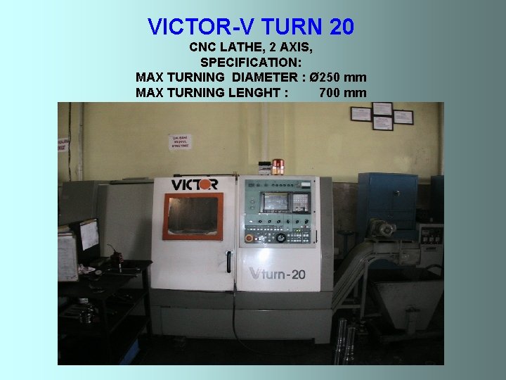 VICTOR-V TURN 20 CNC LATHE, 2 AXIS, SPECIFICATION: MAX TURNING DIAMETER : Ø 250