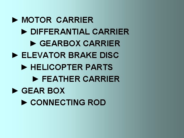 ► MOTOR CARRIER ► DIFFERANTIAL CARRIER ► GEARBOX CARRIER ► ELEVATOR BRAKE DISC ►