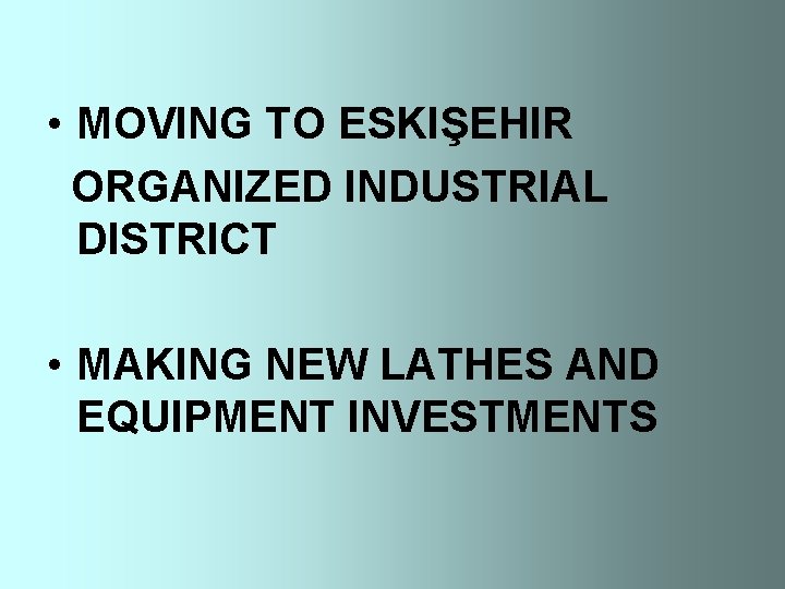  • MOVING TO ESKIŞEHIR ORGANIZED INDUSTRIAL DISTRICT • MAKING NEW LATHES AND EQUIPMENT