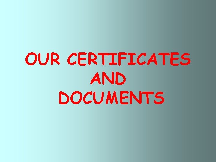 OUR CERTIFICATES AND DOCUMENTS 