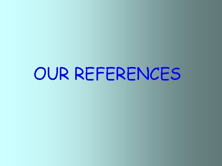 OUR REFERENCES 