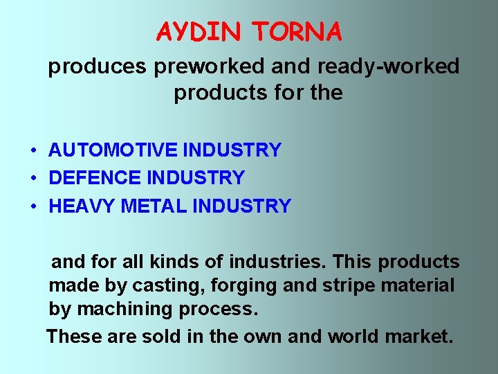 AYDIN TORNA produces preworked and ready-worked products for the • AUTOMOTIVE INDUSTRY • DEFENCE