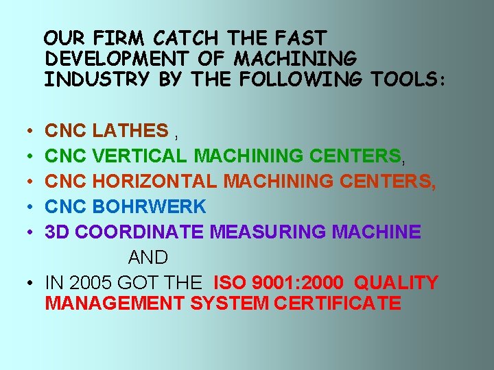 OUR FIRM CATCH THE FAST DEVELOPMENT OF MACHINING INDUSTRY BY THE FOLLOWING TOOLS: •