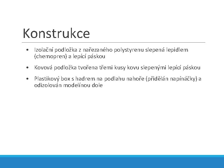 Konstrukce • Izolační podložka z nařezaného polystyrenu slepená lepidlem (chemopren) a lepící páskou •