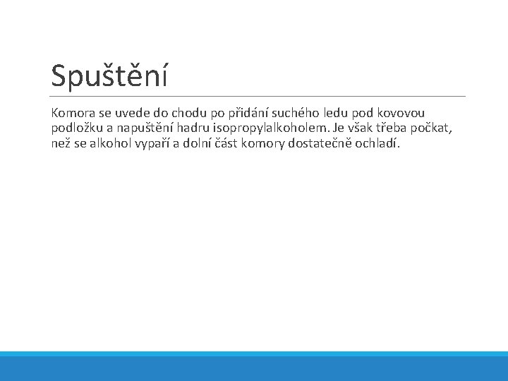 Spuštění Komora se uvede do chodu po přidání suchého ledu pod kovovou podložku a