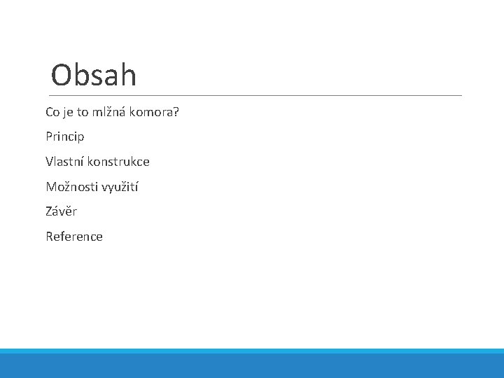 Obsah Co je to mlžná komora? Princip Vlastní konstrukce Možnosti využití Závěr Reference 