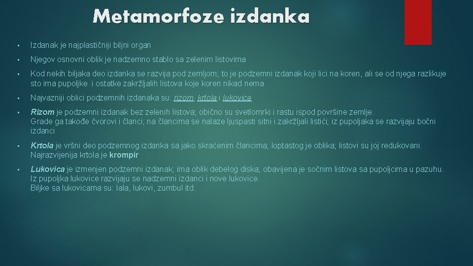 Metamorfoze izdanka • Izdanak je najplastičniji biljni organ • Njegov osnovni oblik je nadzemno