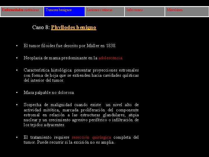 Enfermedades sistémicas Tumores benignos Lesiones cutáneas Infecciones Caso 8: Phyllodes benigno • El tumor