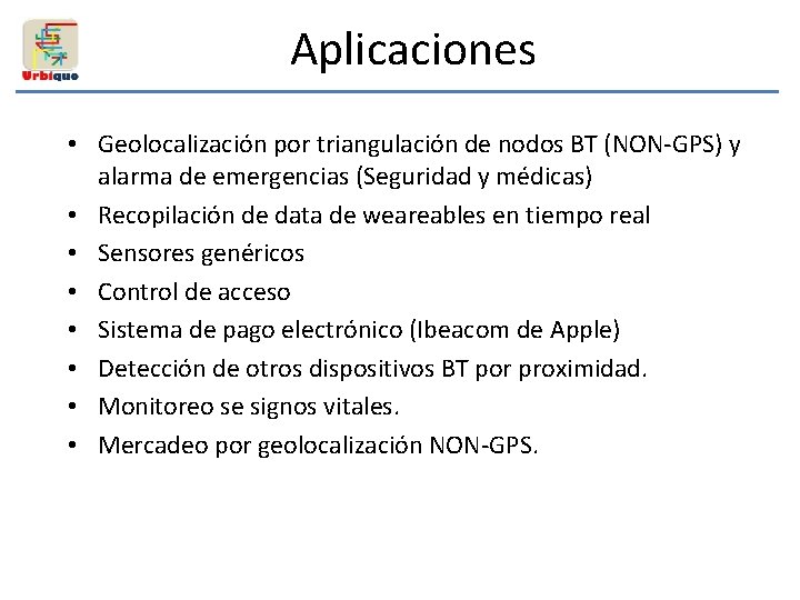 Aplicaciones • Geolocalización por triangulación de nodos BT (NON-GPS) y alarma de emergencias (Seguridad