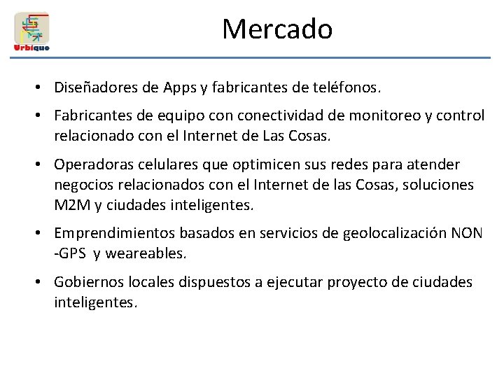 Mercado • Diseñadores de Apps y fabricantes de teléfonos. • Fabricantes de equipo conectividad