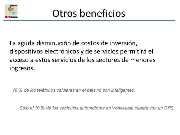 Otros beneficios La aguda disminución de costos de inversión, dispositivos electrónicos y de servicios