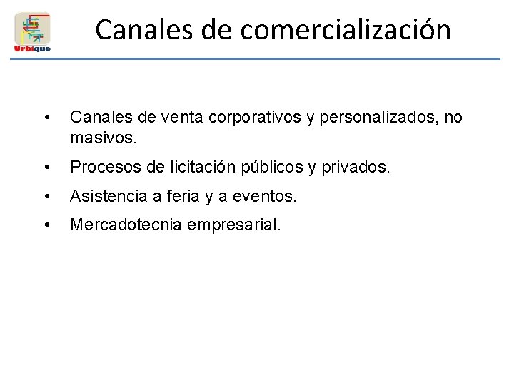 Canales de comercialización • Canales de venta corporativos y personalizados, no masivos. • Procesos