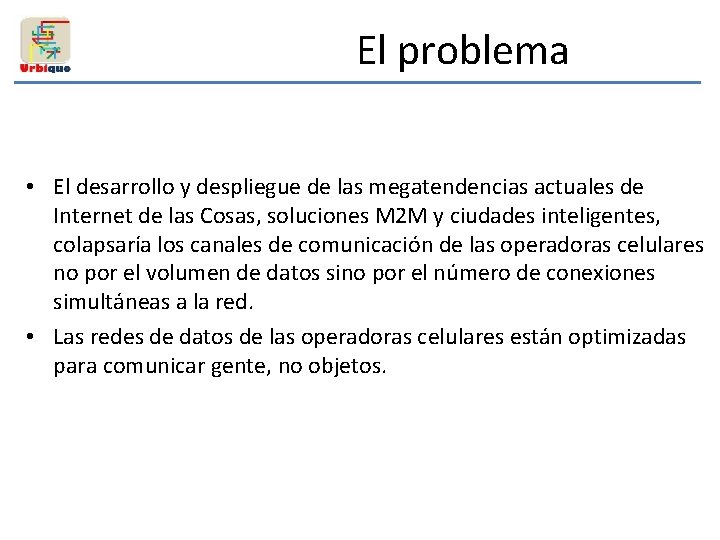 El problema • El desarrollo y despliegue de las megatendencias actuales de Internet de