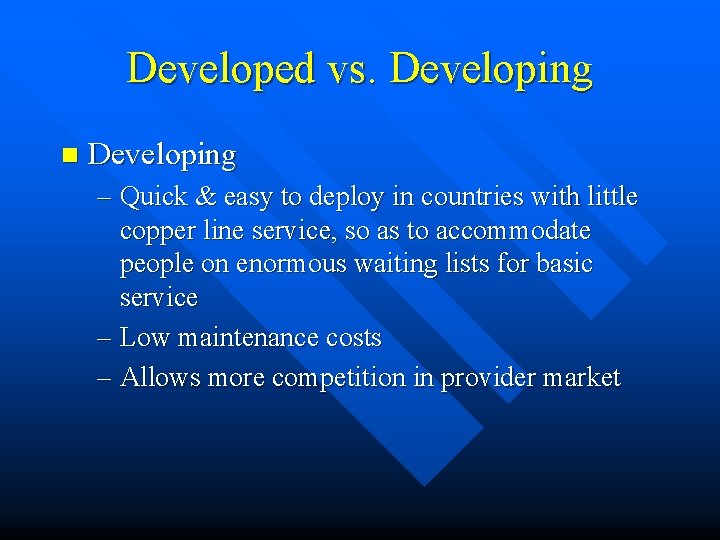 Developed vs. Developing n Developing – Quick & easy to deploy in countries with