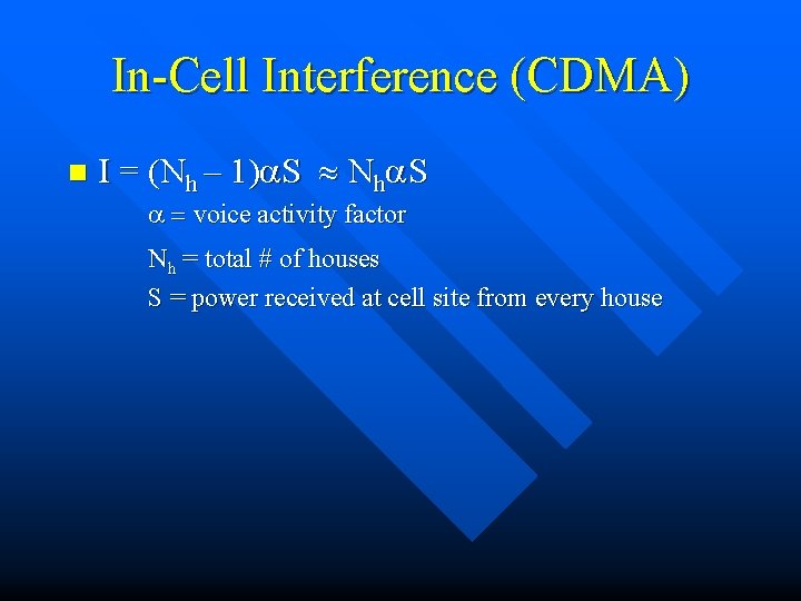 In-Cell Interference (CDMA) n I = (Nh – 1)a. S Nha. S a =