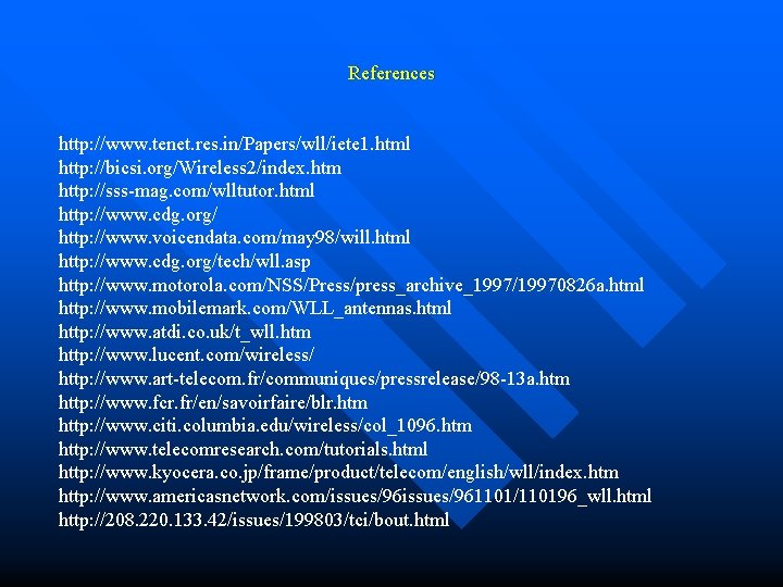 References http: //www. tenet. res. in/Papers/wll/iete 1. html http: //bicsi. org/Wireless 2/index. htm http: