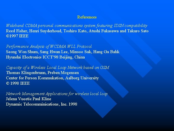 References Wideband CDMA personal communications system featuring IDSN compatibility Reed Fisher, Henri Suyderhoud, Toshiro
