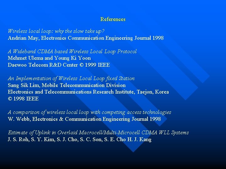 References Wireless local loop: why the slow take up? Andrian May, Electronics Communication Engineering