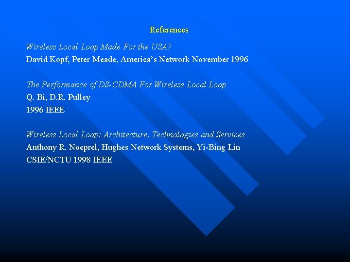 References Wireless Local Loop Made For the USA? David Kopf, Peter Meade, America’s Network