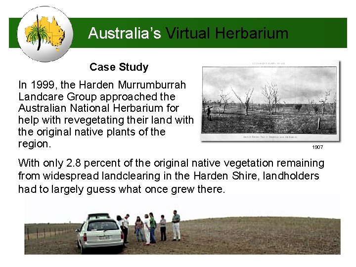 Australia’s Virtual Herbarium Case Study In 1999, the Harden Murrumburrah Landcare Group approached the